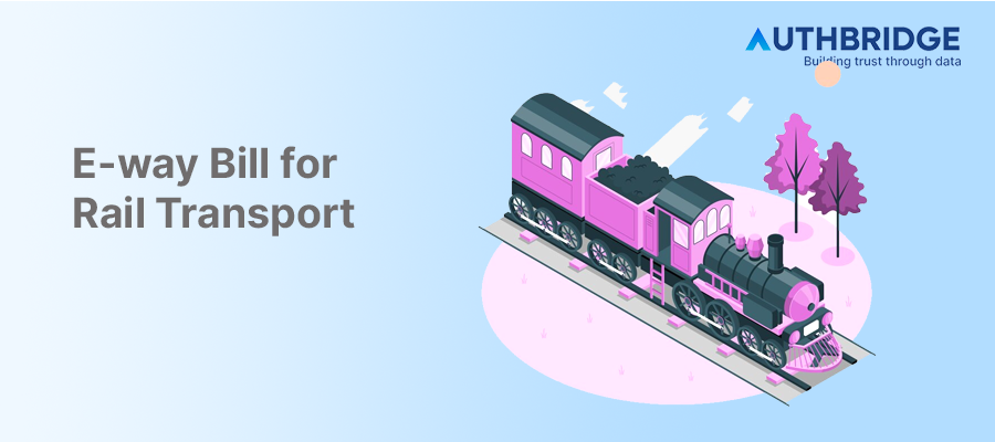 Decoding E-way Bills for Rail Transport:  A Comprehensive Guide